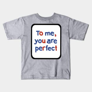 To Me You are Perfect Sign in Frame Typography Kids T-Shirt